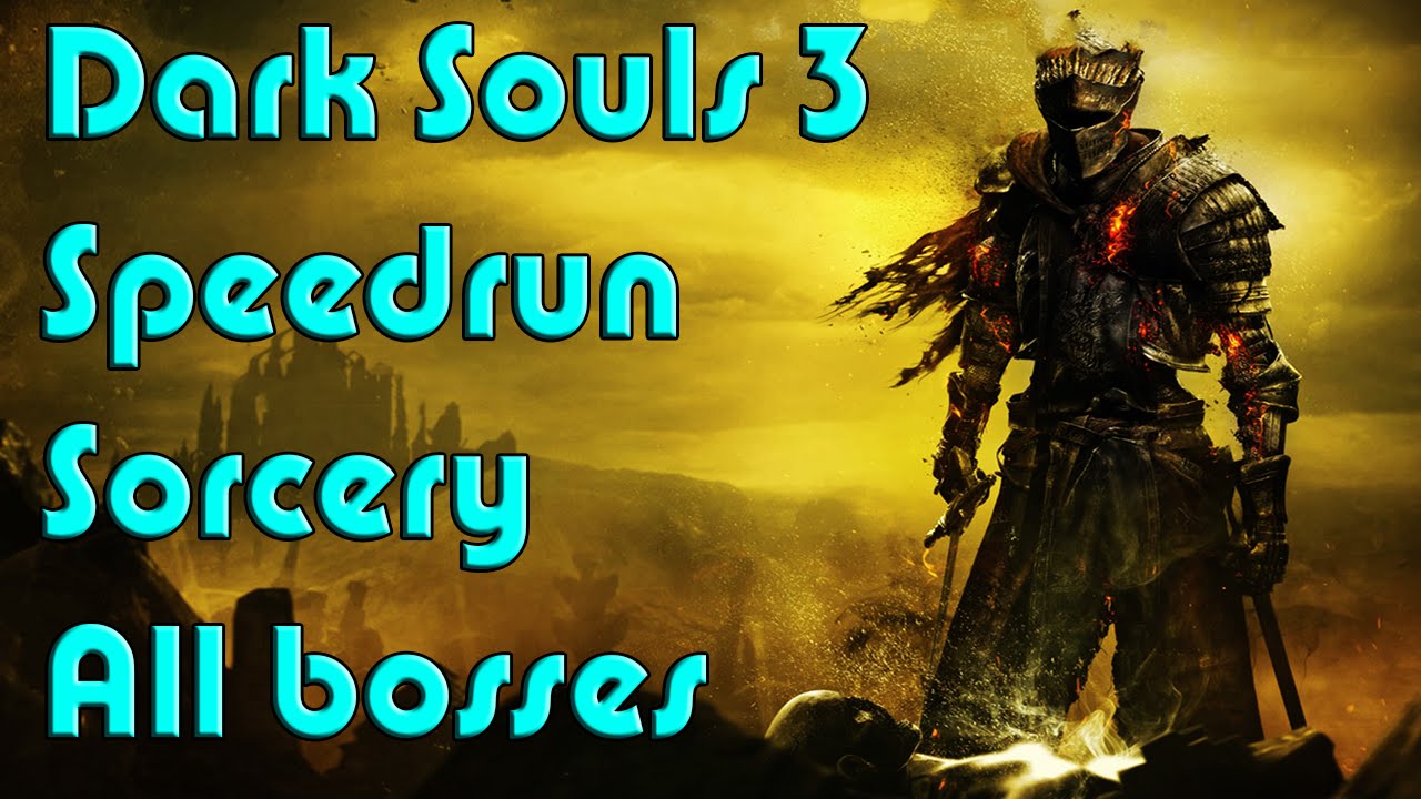 Dark Souls 3 Speedrun! All bosses SORCERY