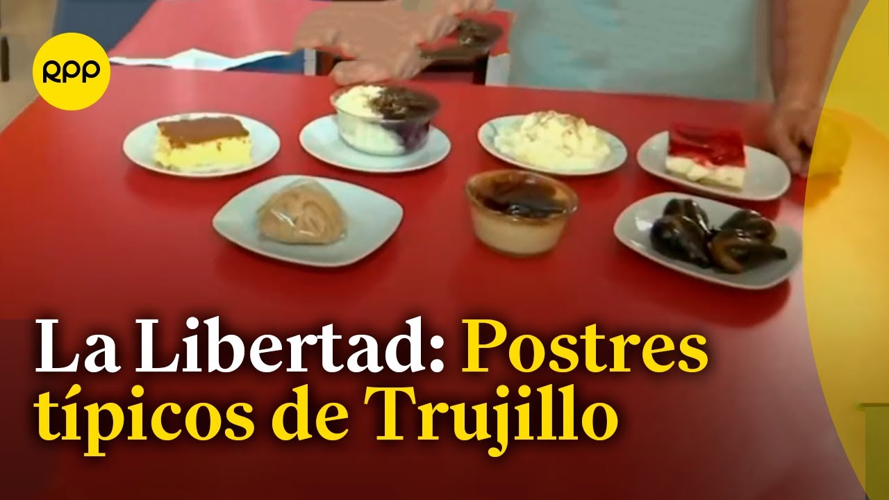 La Libertad: Los postres más típicos de Trujillo #NuestraTierra