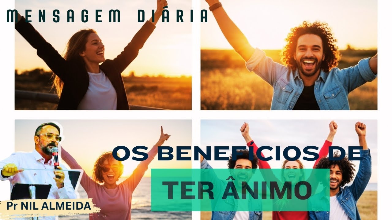 OS BENEFÍCIOS DE TER ÂNIMO | Pr NIL ALMEIDA 