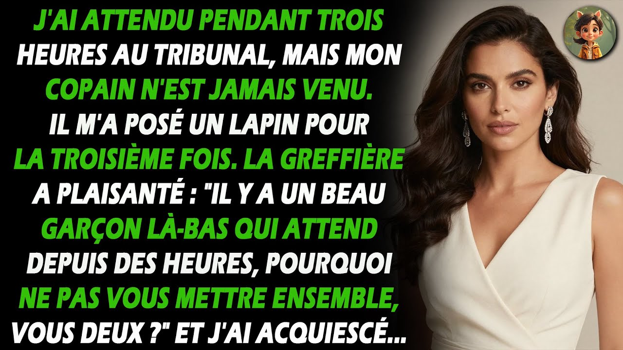 Il m'a encore fait attendre au tribunal. La greffière m'a dit : 