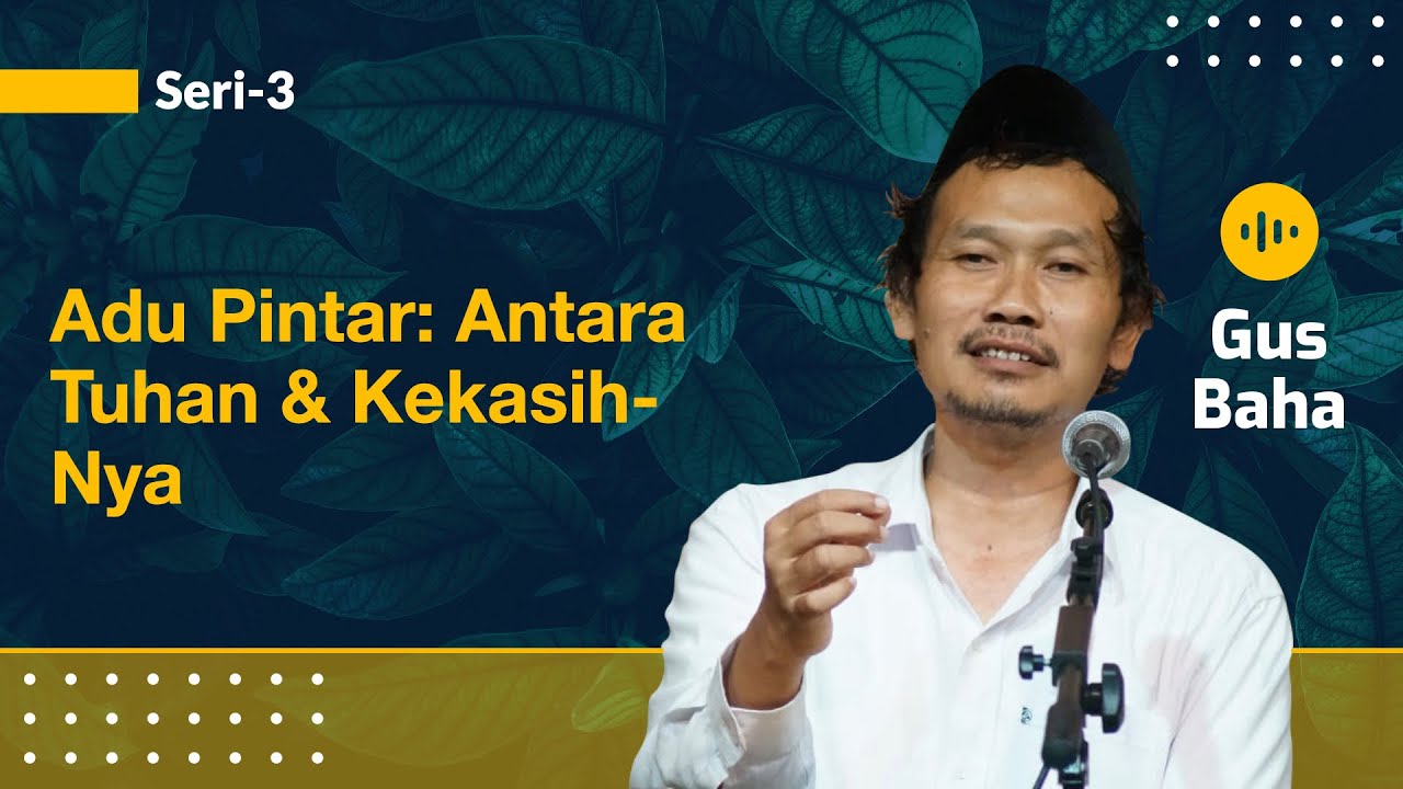 Adu Pintar: antara Tuhan & Kekasih-Nya | Gus Baha
