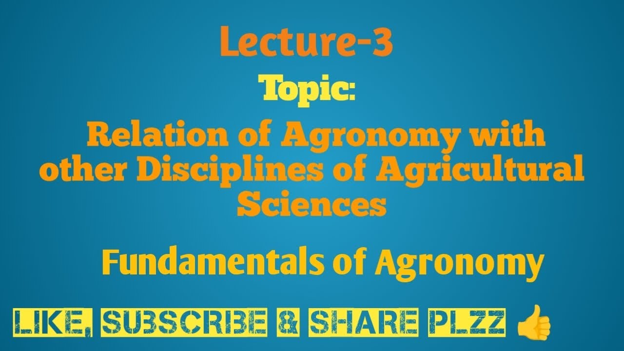 Relation of Agronomy with Other Discipline of Agricultural Sciences (Fundamentals of Agronomy) Lec-3