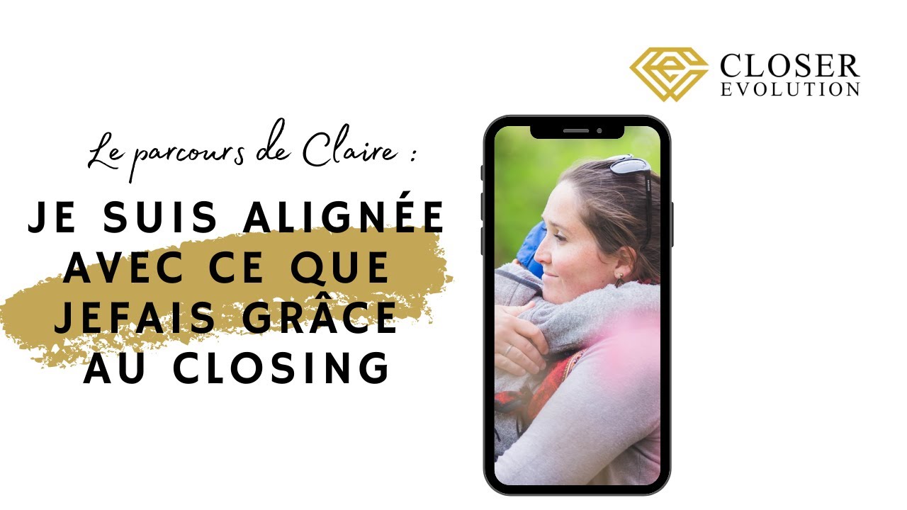 Je suis ALIGN&Eacute;E avec ce que je fais gr&acirc;ce au CLOSING