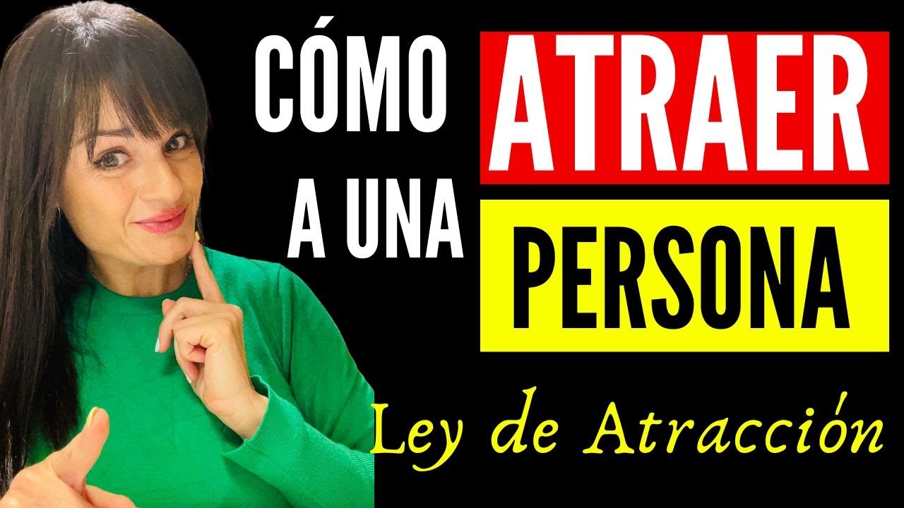 Cómo ATRAER A UNA PERSONA con la LEY DE LA ATRACCIÓN/ COMPROBADO 100%