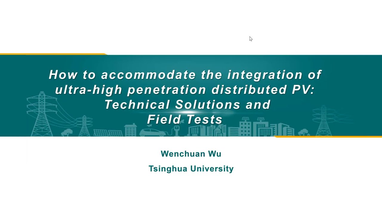 How to accommodate the integration of ultra-high penetration distributed PV... - Dr. Wenchua Wu