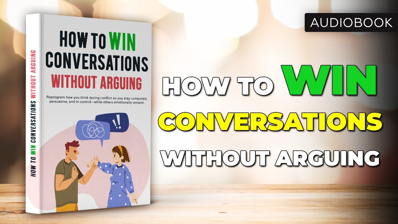How to Win Conversations Without Arguing | Full Audiobook
