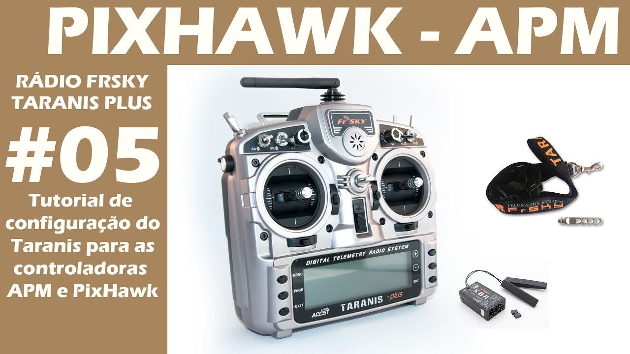 Como CONFIGURARAR  o FrSky TARANIS para APM ou PIXHAWK - Vídeo 05