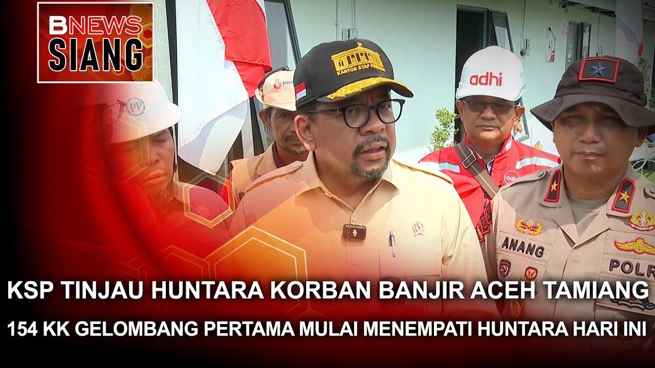 KSP TINJAU HUNTARA KORBAN BANJIR ACEH TAMIANG, 154 KK GELOMBANG PERTAMA MULAI MENEMPATI HUNTARA