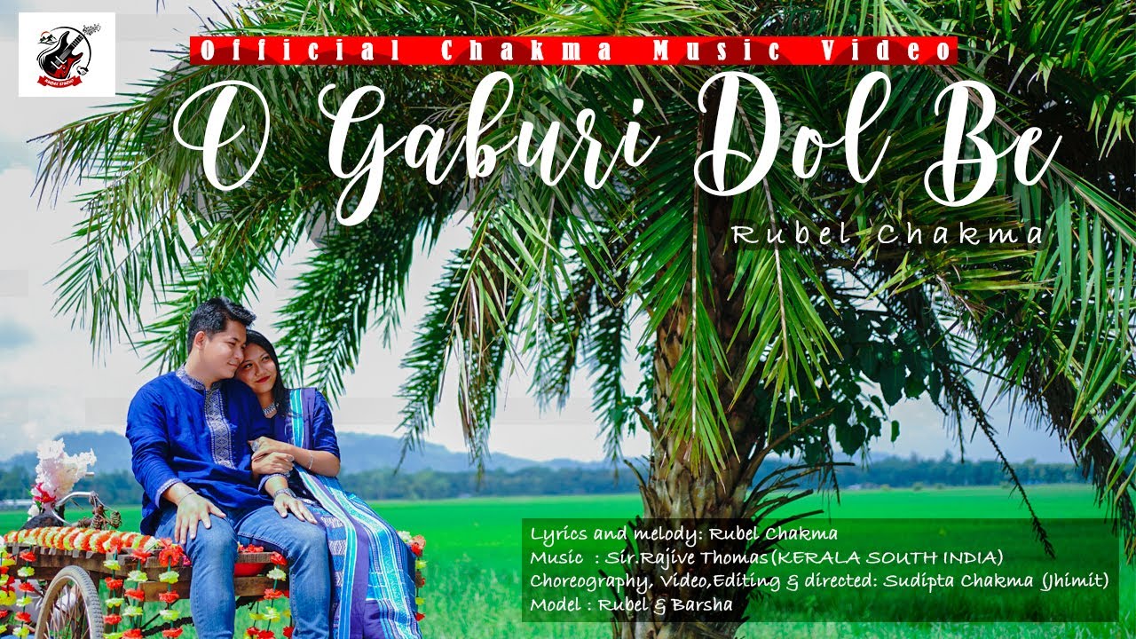 O Gaburi Dol Be/Romantic/Love songs/ New Official Chakma Music Video/Rubel Chakma.