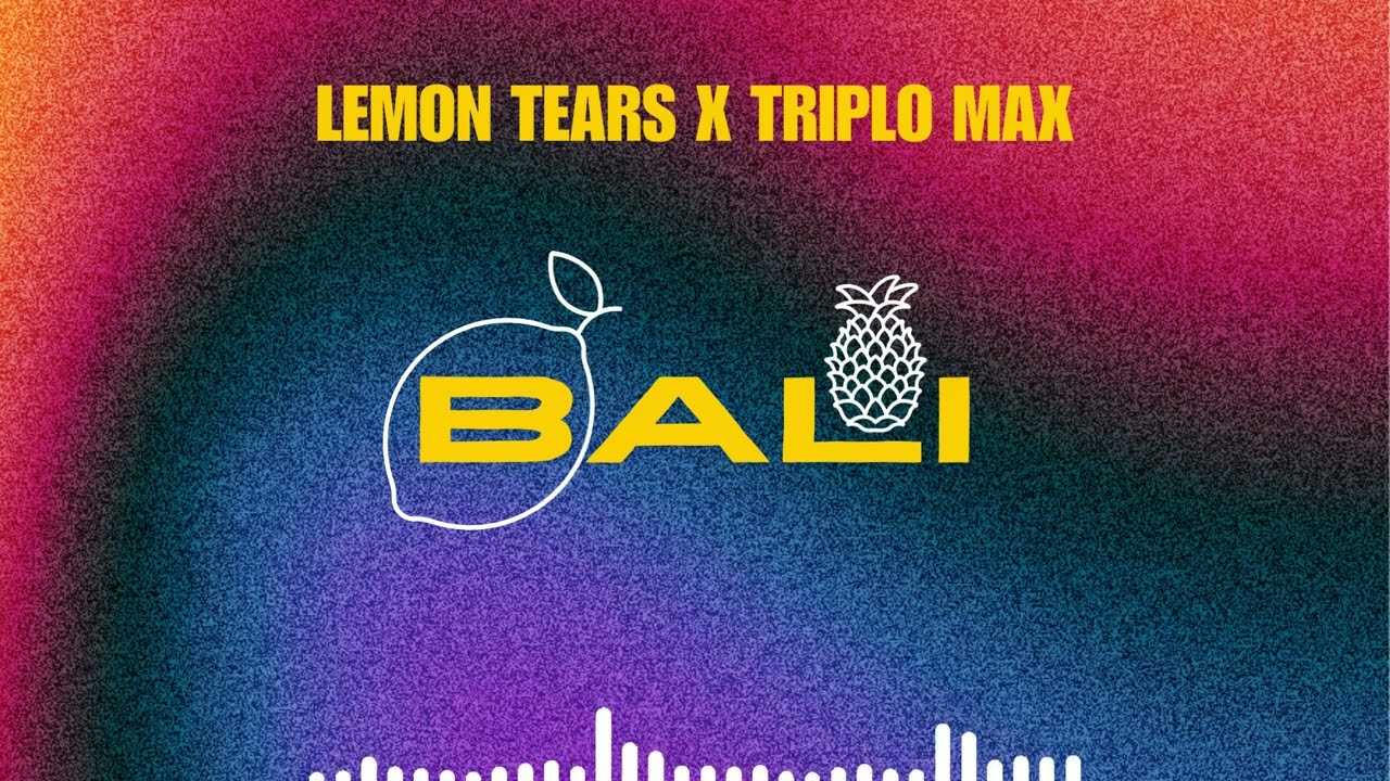 Lemon Tears x ‪Triplo Max‬ - Bali