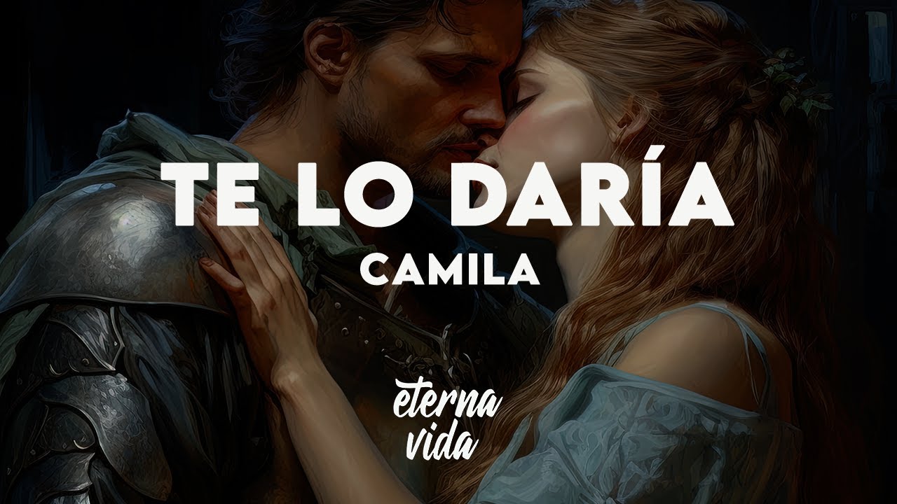 Camila - Te Lo Daría (Letra/Lyrics)