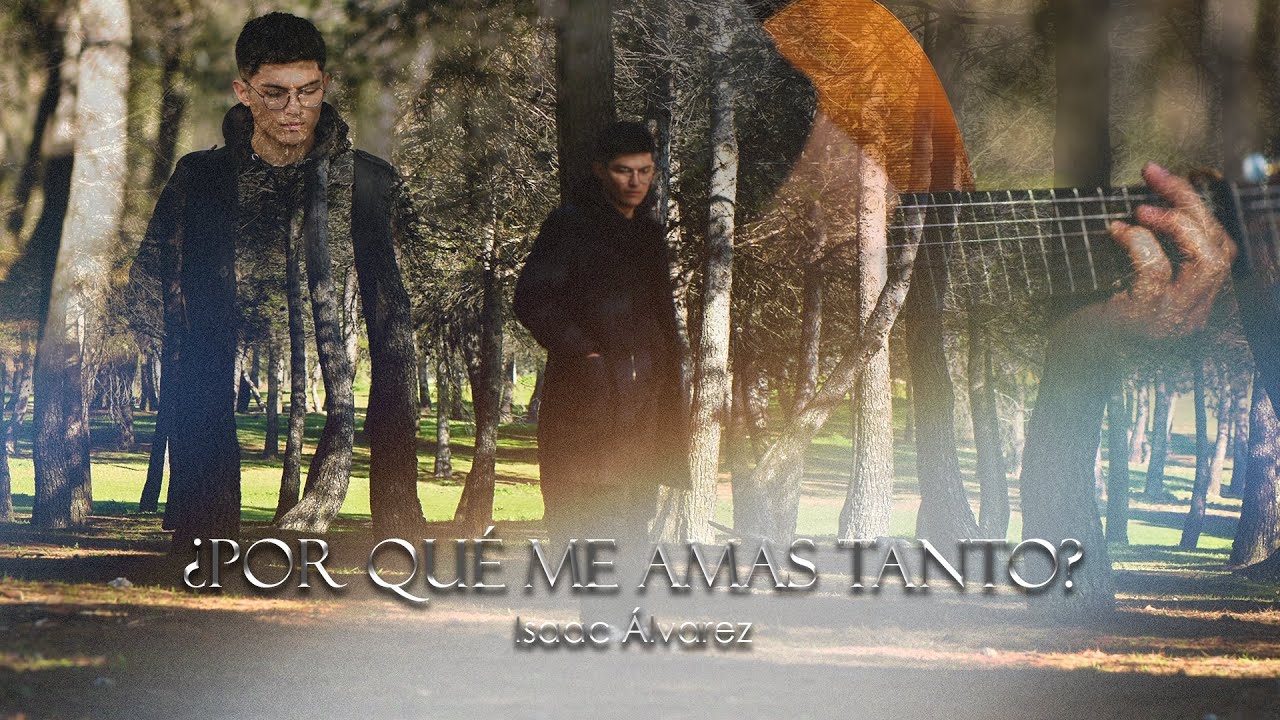 ¿Por Qué Me Amas Tanto? || Isaac Álvarez