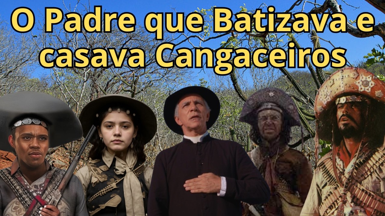 O Padre que Batizava e casava Cangaceiros