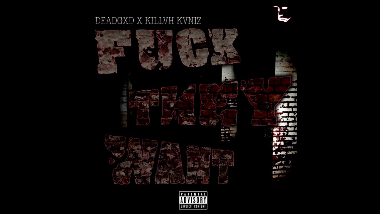 DEADGXD - FUCKTHEYWANT W/ KILLVH KVNIZ (PROD. MR. CHEEZL)