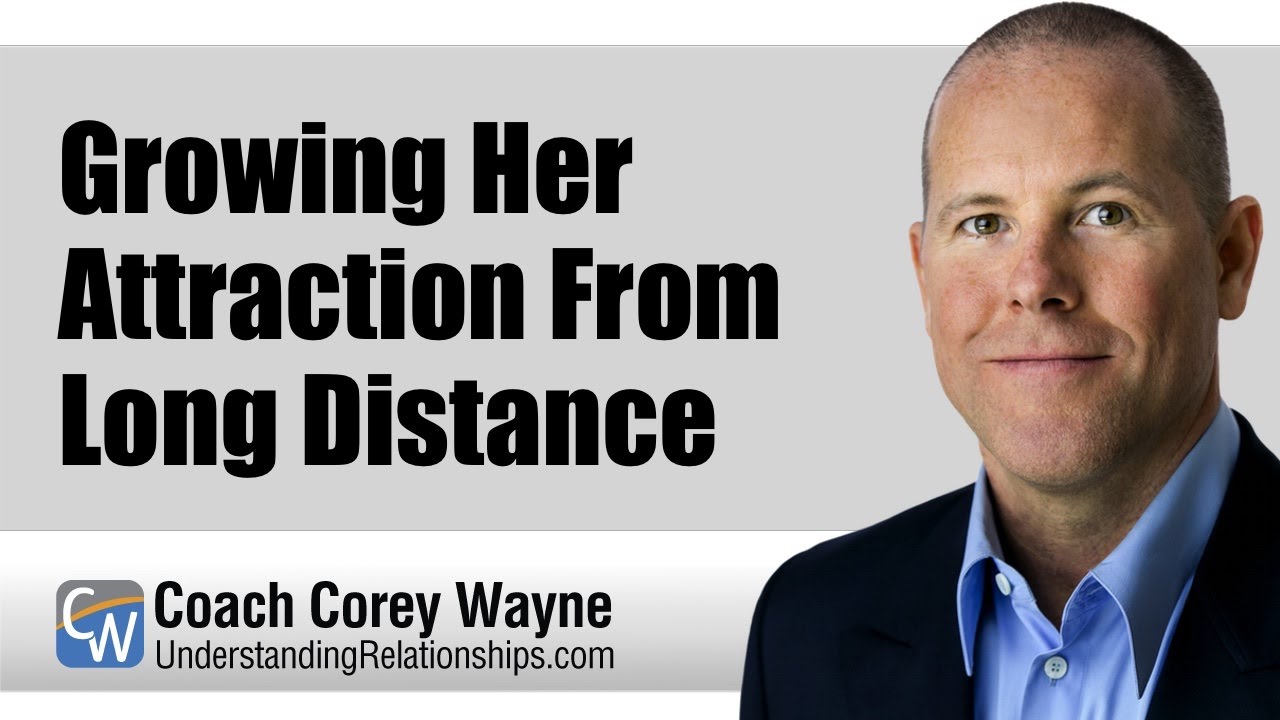 Growing Her Attraction From Long Distance