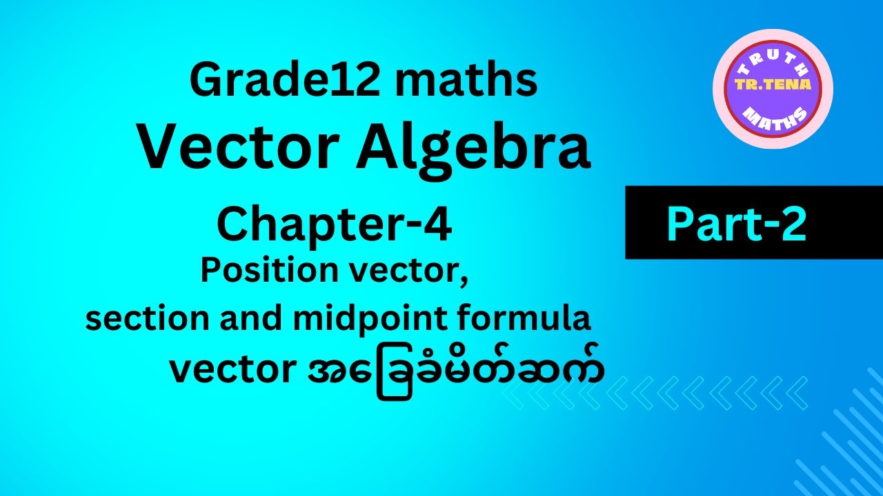 Grade12 maths chapter4, position vector , section and midpoint formula, Tena