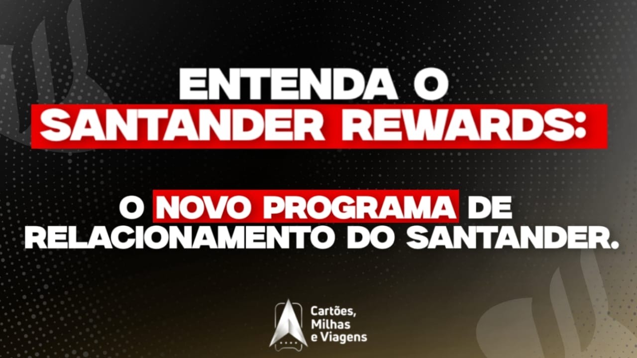 Entenda o Santander Rewards: o novo programa de relacionamento do Santander