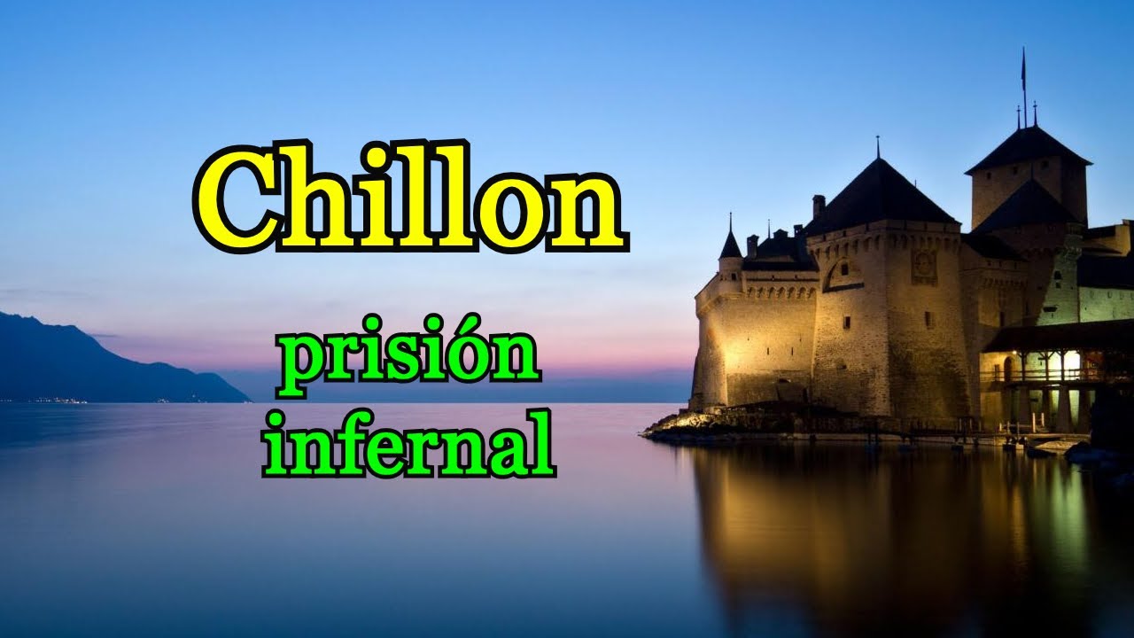 Chillon. Prisión infernal