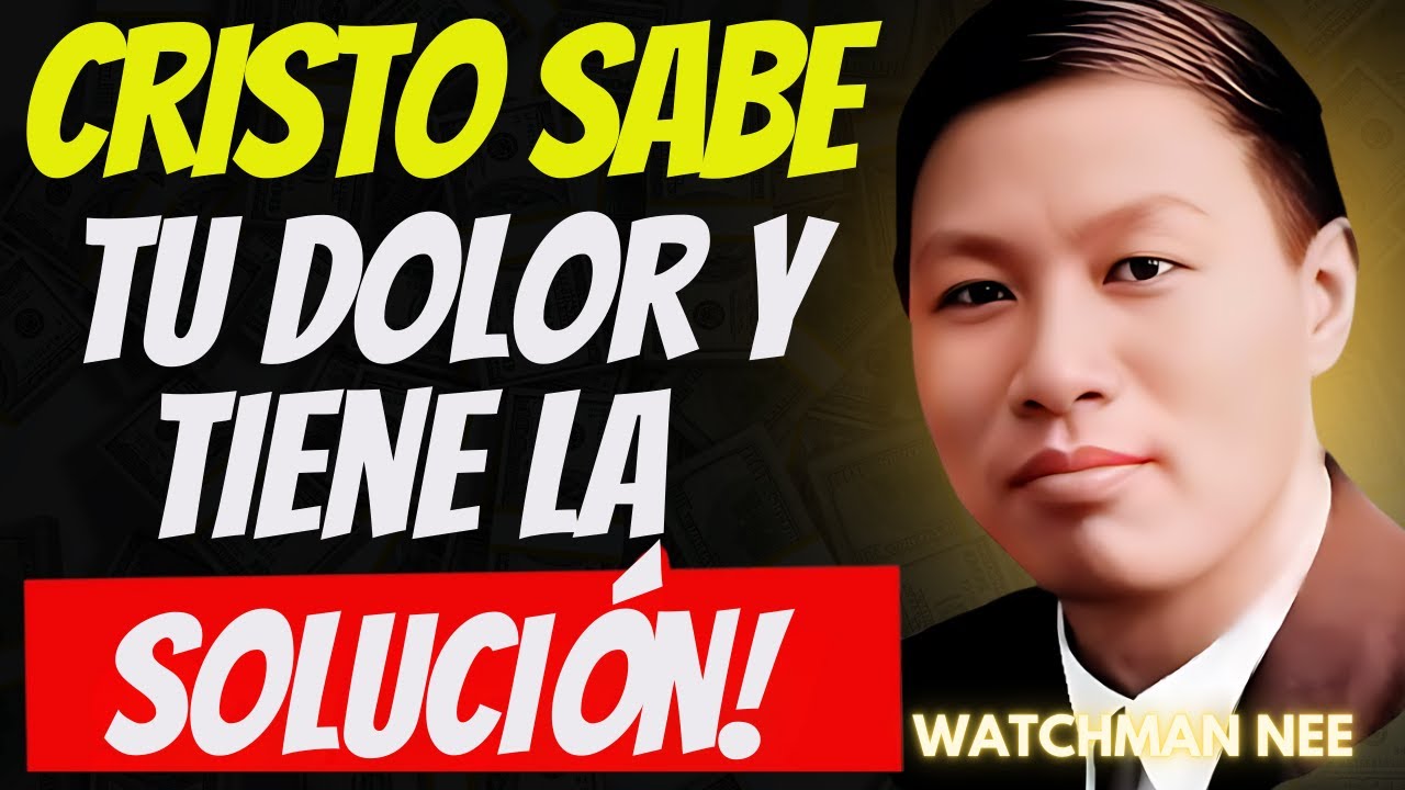 WATCHMAN NEE - ¡Tu Dolor No Es para Siempre! Cristo Tiene la Solución