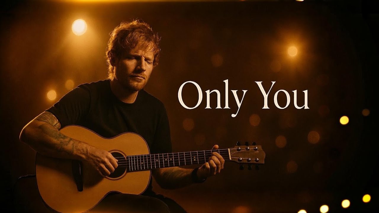 Ed Sheeran – Only You | Official Lyrics Music Video 2026🎵💥