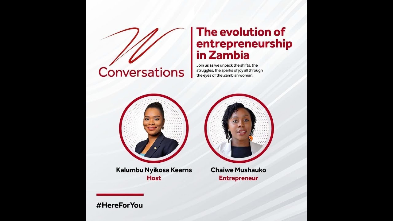 THE W CONVERSATIONS : EPISODE 7 : THE EVOLUTION OF ENTREPRENEURSHIP IN ZAMBIA