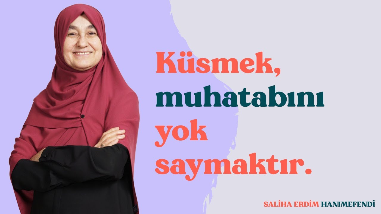 Küsmek, Muhatabını Yok Saymaktır | Saliha Erdim