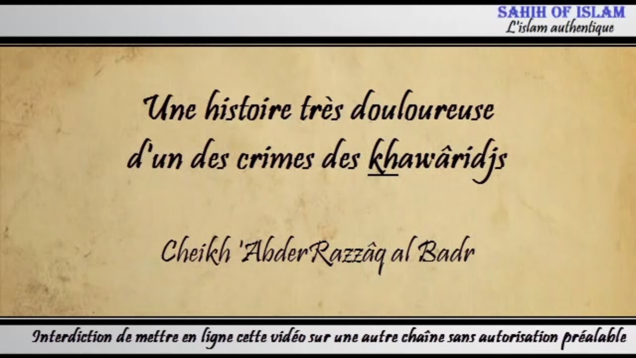 Une histoire très douloureuse d'un des crimes des khawâridjs - Cheikh 'AbderRazzâq al Badr