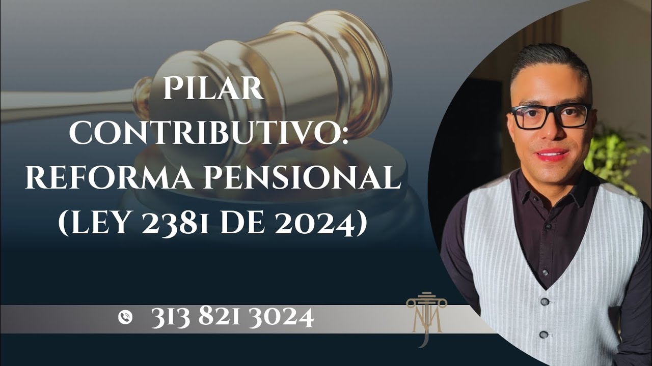 Pilar contributivo: reforma pensional en Colombia (Ley 2381 de 2024)
