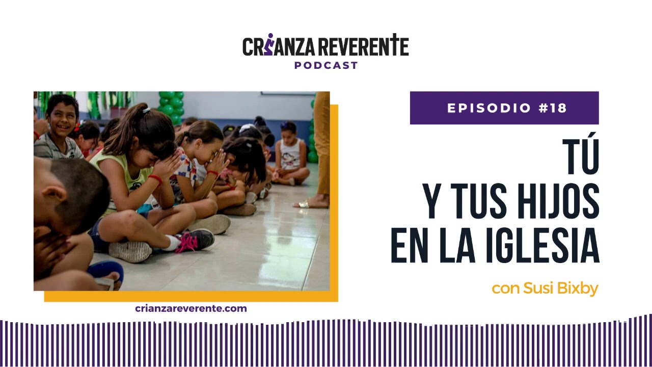 Episodio #18: Tú y tus hijos en la iglesia