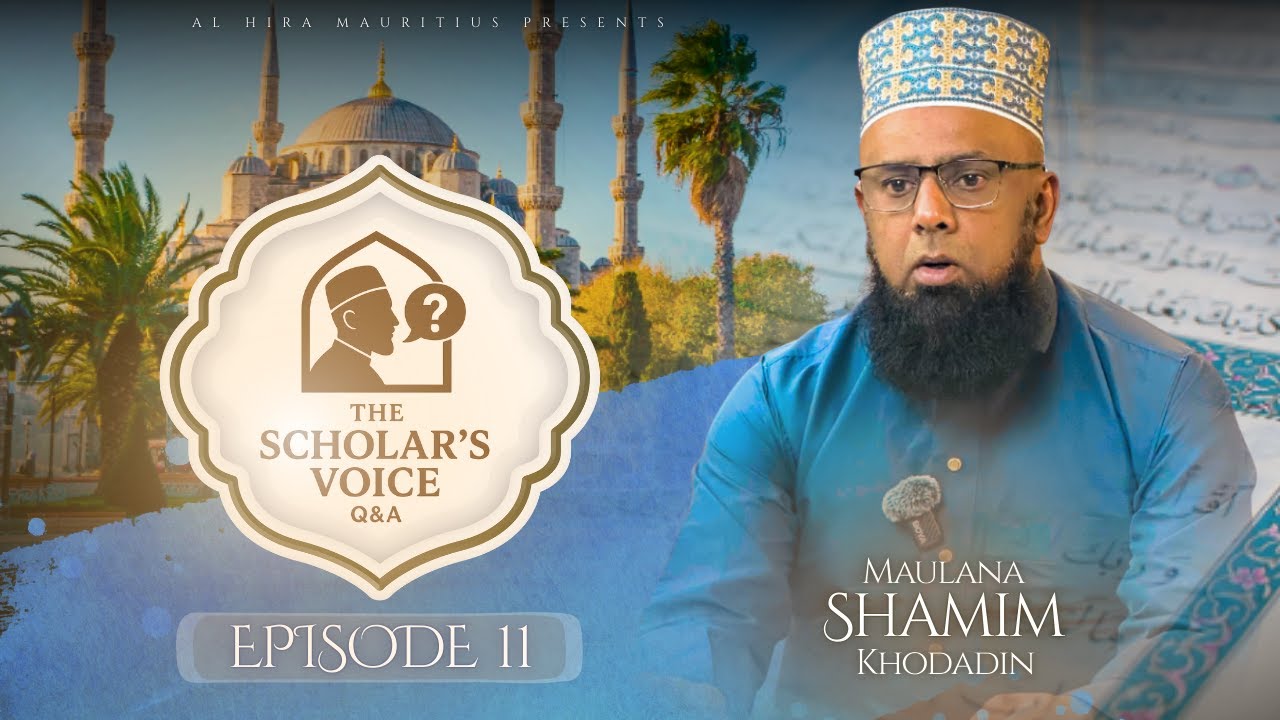 The Scholar’s Voice – Episode 11 | Maulana Shamim Khodadin | Al Hira Mauritius