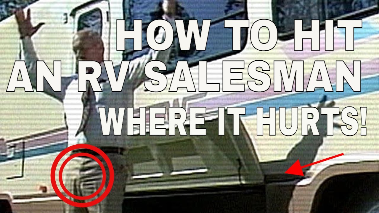 How to Hit An RV Salesman Where it HURTS!