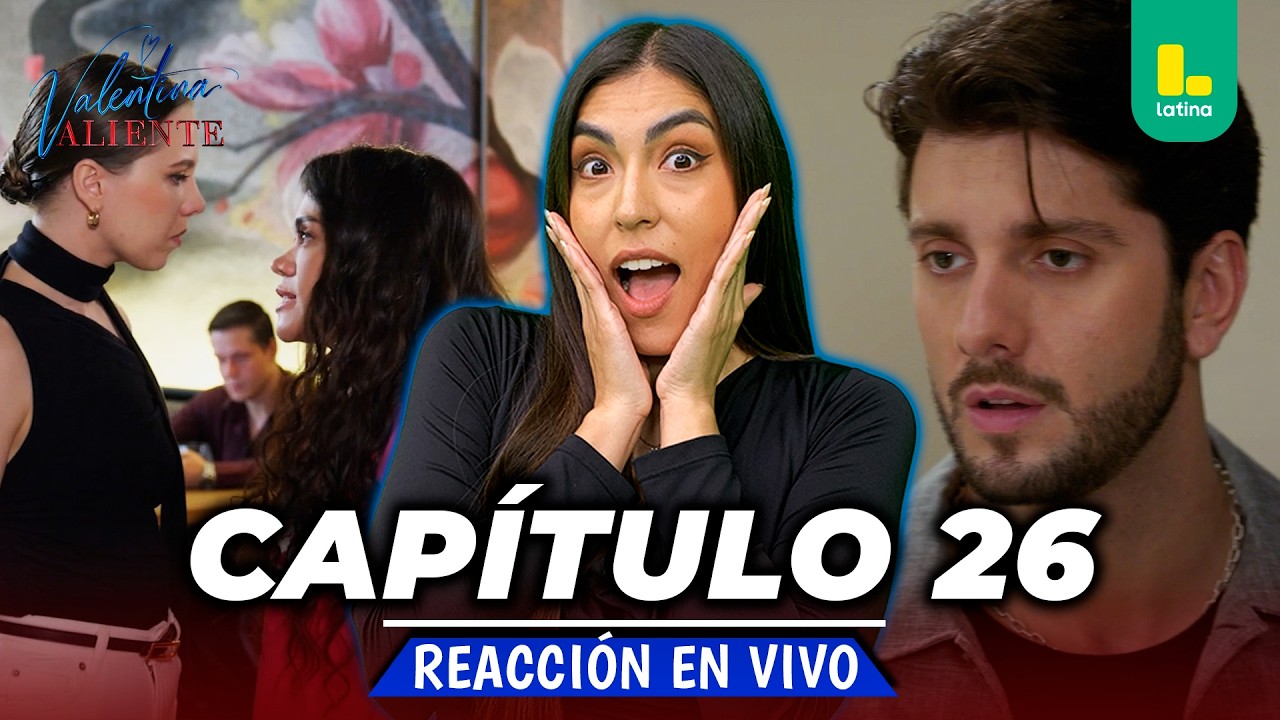 🟢 REACT VALENTINA VALIENTE - CAP&Iacute;TULO 26 💕 VIERNES 10 DE ABRIL | LATINA EN VIVO