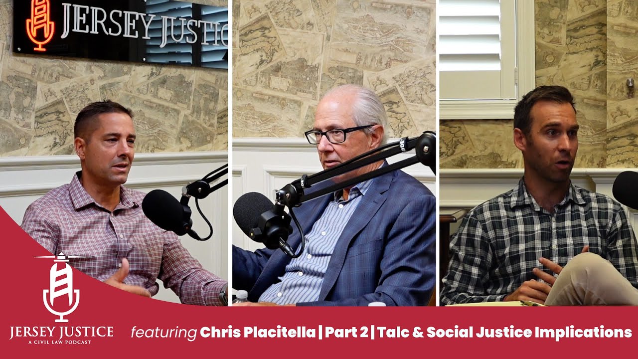 Jersey Justice w/ Chris Placitella | Part 2 | Talc, Expert Witnesses, Social Justice Implications
