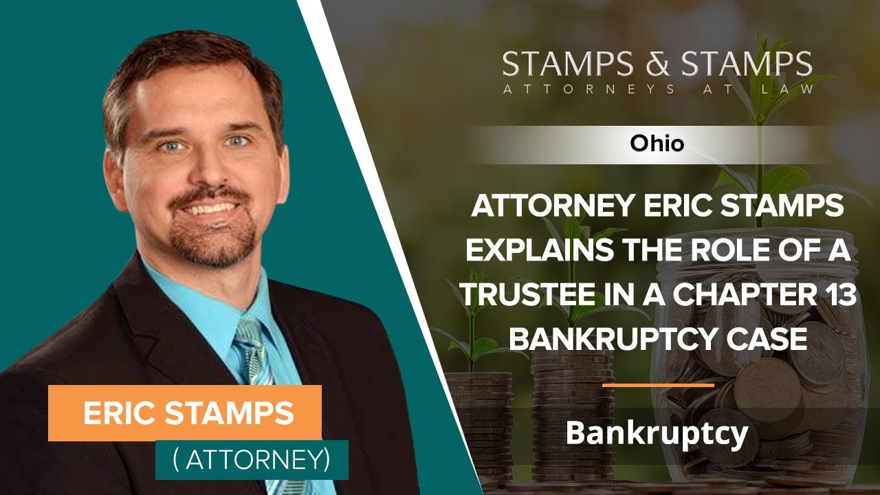 Attorney Eric Stamps Explains The Role Of A Trustee In A Chapter 13 Bankruptcy Case | Ohio