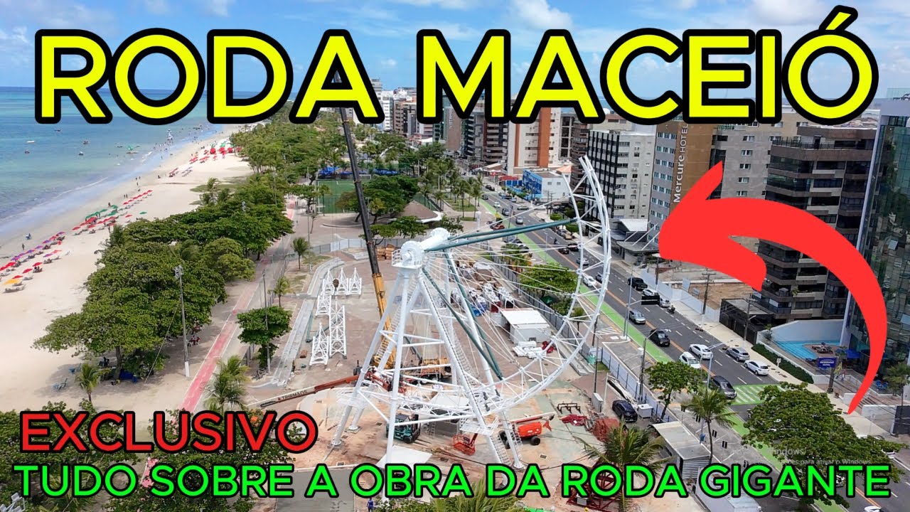 RODA GIGANTE NA ORLA DE PAJUÇACA | MOSTRANDO TUDO DA OBRA  | MACEIÓ - AL | 4K UHD