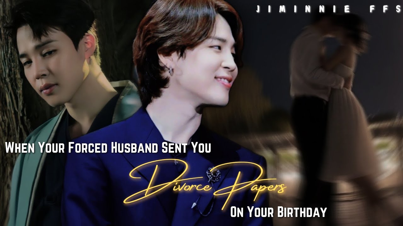When your forced husband sent you divorce papers on your birthday || Jimin ff