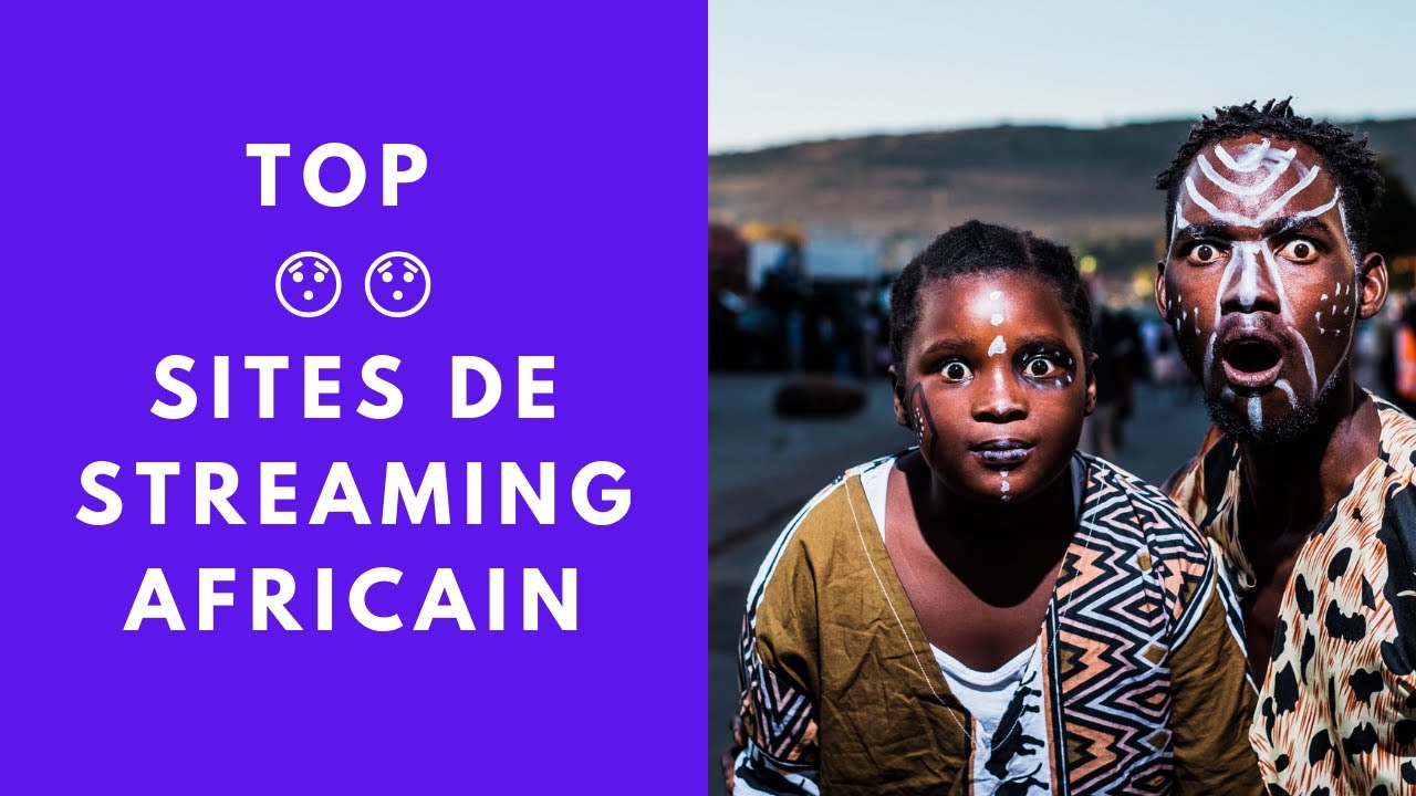 Top 9 Des sites de Streaming Africain en Moins de 3min