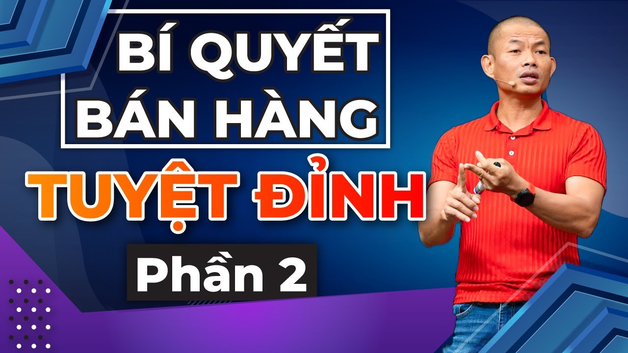 Bí Quyết bán hàng thành công tuyệt đỉnh phần 2 | Phạm Thành Long