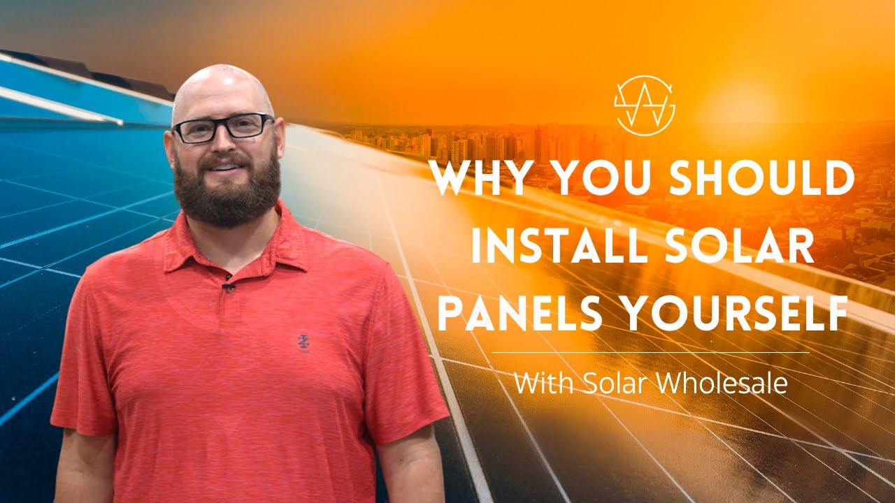 Why You Should Install Solar Panels Yourself