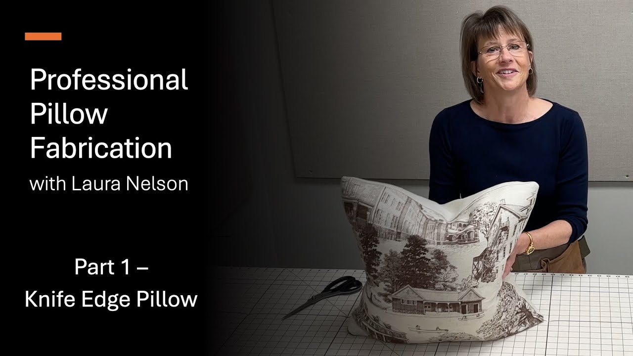 Part 1 - Knife-Edge Pillow | Professional Pillow Fabrication with Laura Nelson