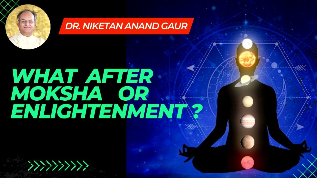 What After Moksha or Enlightenment by Dr. Niketan Anand Gaur