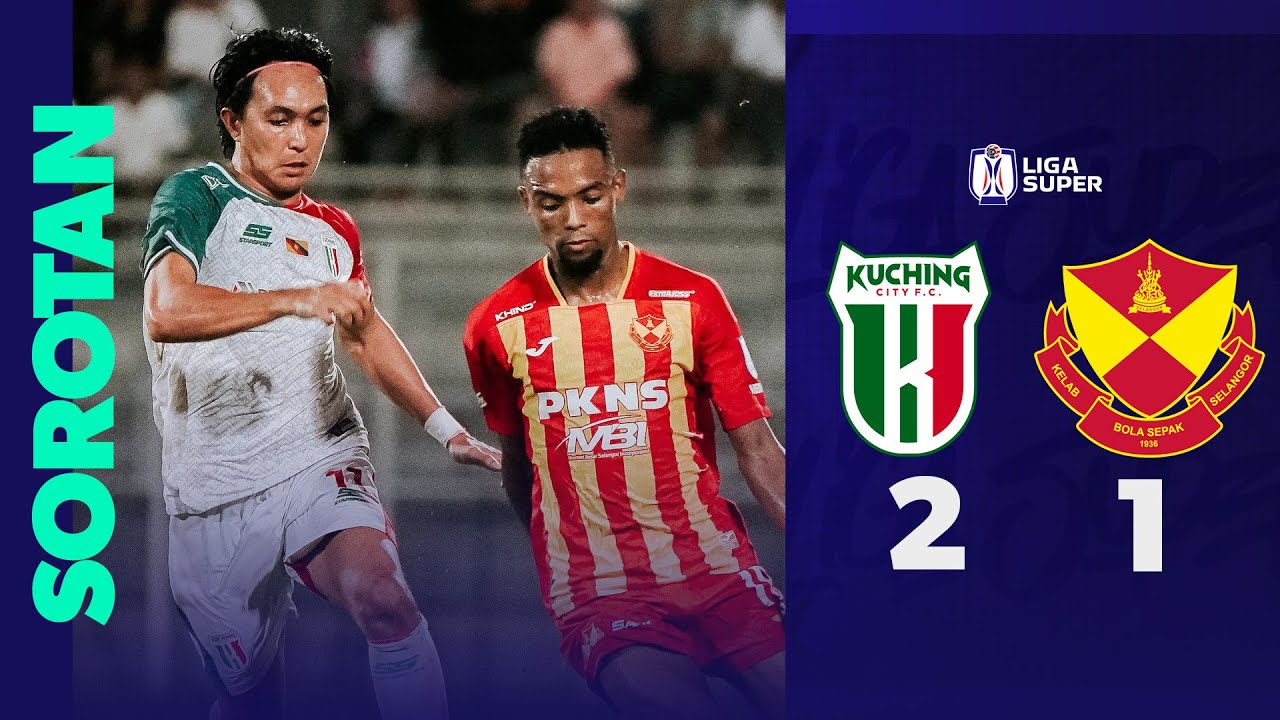 Kuching City FC 2 - 1 Selangor FC | Sorotan Liga Super 24/25