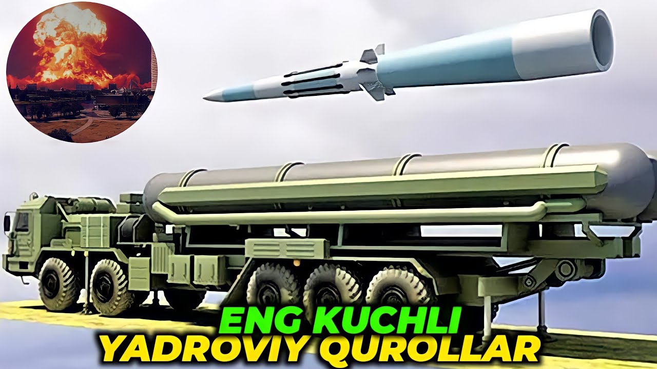 DUNYODAGI ENG KUCHLI YADROVIY QUROLLAR
