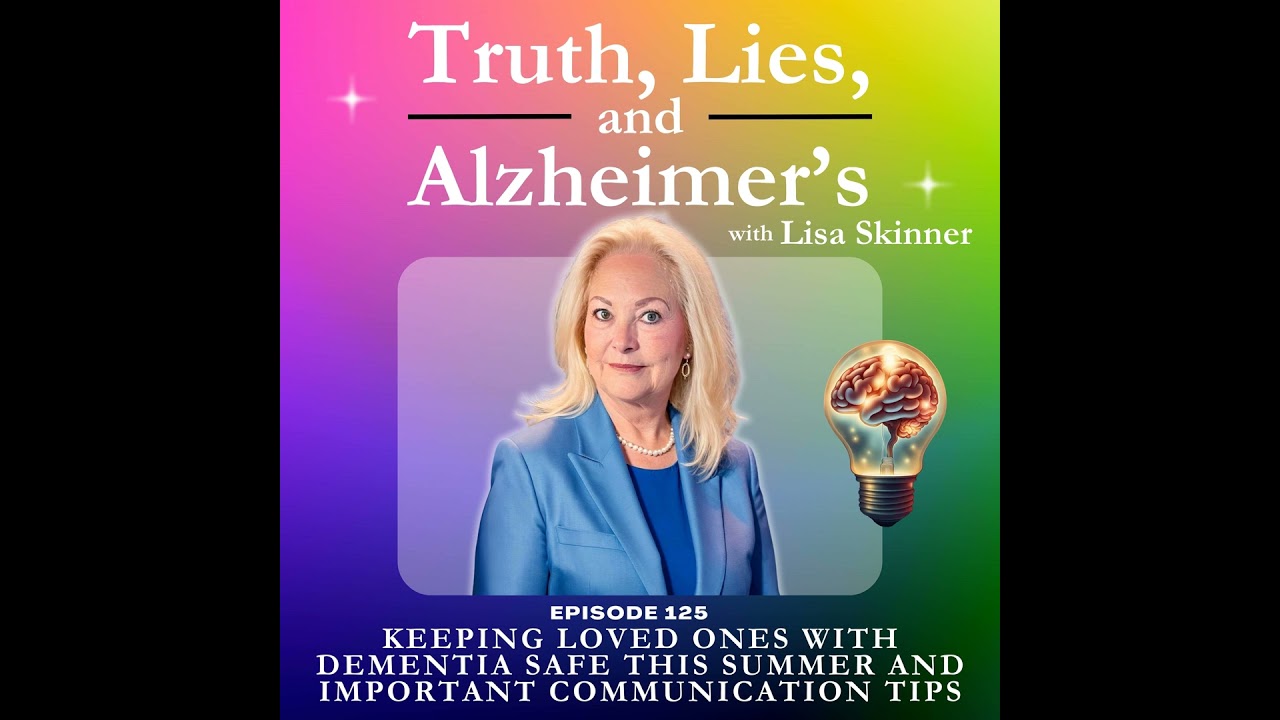 Keeping Loved Ones with Dementia Safe This Summer and  Important Communication Tips