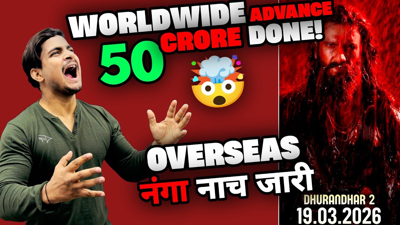 Dhurandhar 2 Total Worldwide Advance Booking | Dhurandhar The Revenge Overseas Advance Report 