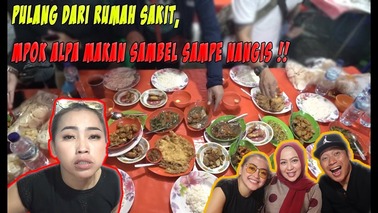 PULANG DARI RS, MPOK ALPA MAKAN SAMBEL SAMPE NANGIS !!!