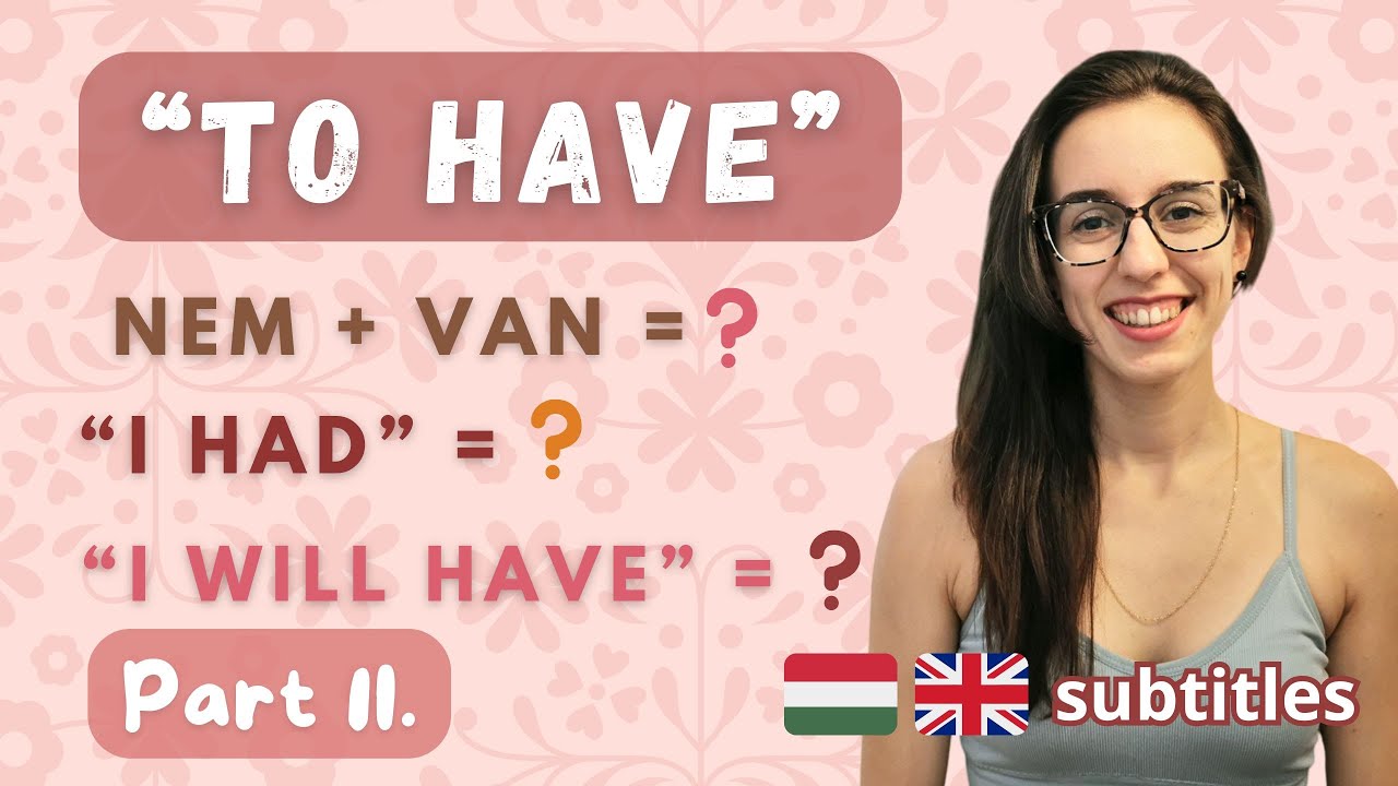 TO HAVE in Hungarian (part 2) -  Negative, Past, Future + 3 Expressions