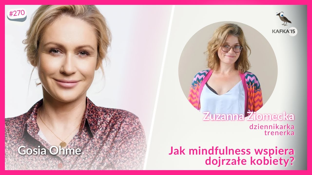 Mindfulness wspiera dojrzałe kobiety - Zuzanna Ziomecka Gosia Ohme | Kafka'15 odc. 270