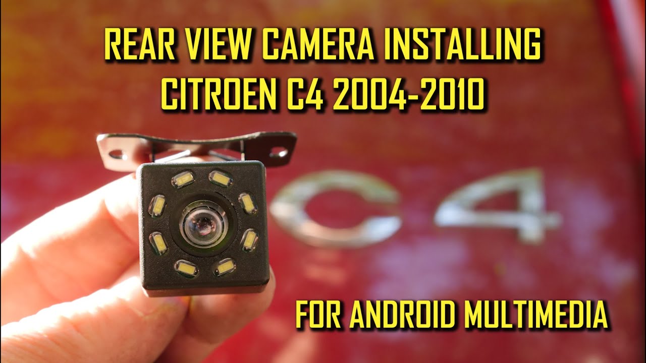 Citroen C4 - Install Rear View Camera for Android Multimedia Unit - Citroen C4 2004 - 2010