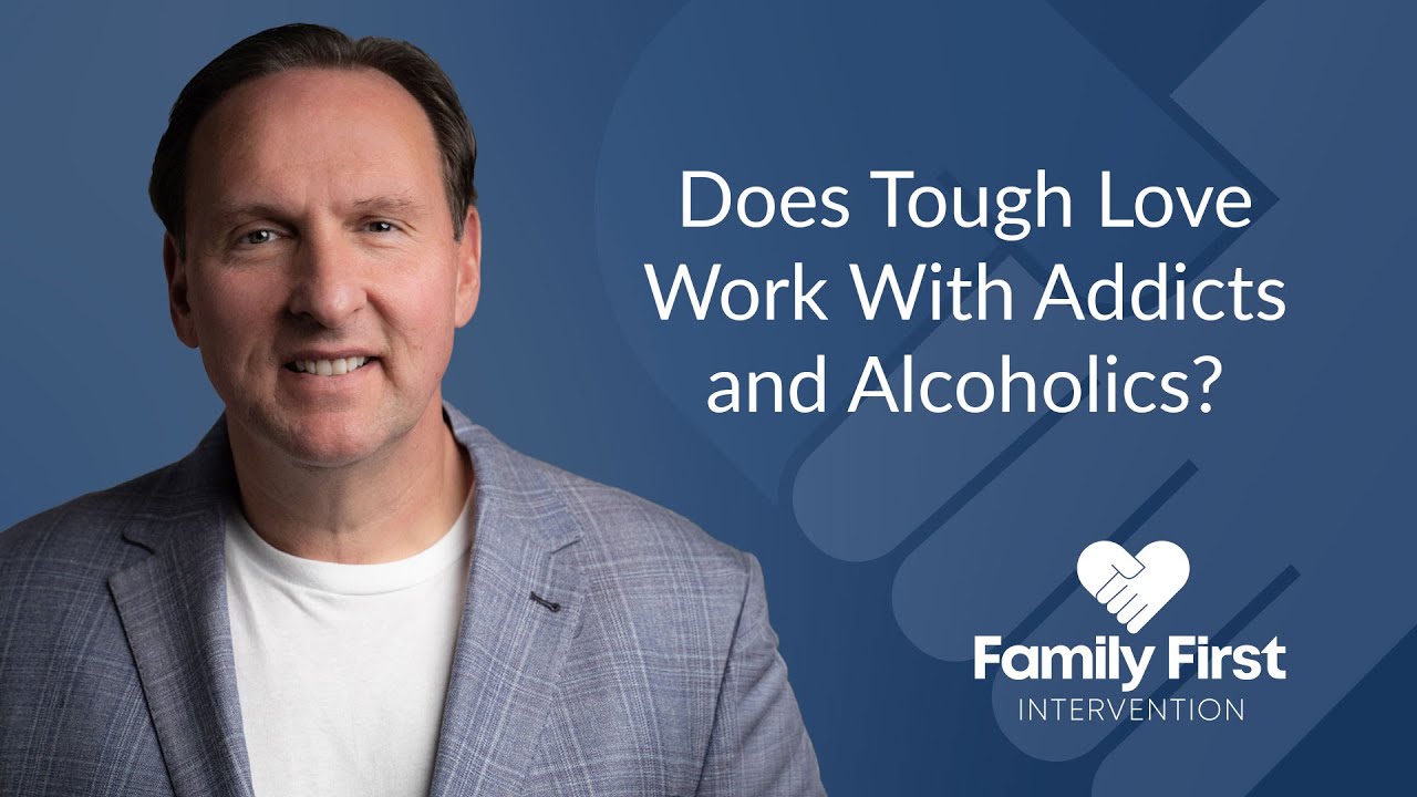 Does Tough Love Work With Addicts and Alcoholics?